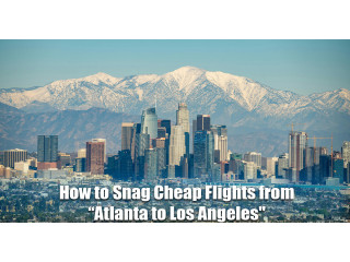 How to Snag Cheap Flights from Atlanta to Los Angeles?
